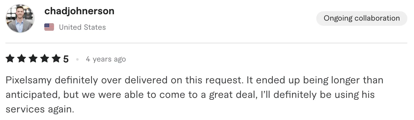 Five star review from chadjohnerson, United States: Pixelsamy definitely over delivered on this request. It ended up being longer than anticipated, but we were able to come to a great deal, I'll...