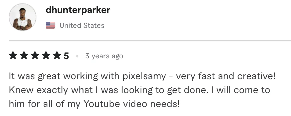 Five star review from dhunterparker, United States: It was great working with pixelsamy - very fast and creative! Knew exactly what | was looking to get done. I will come to him for all of my...