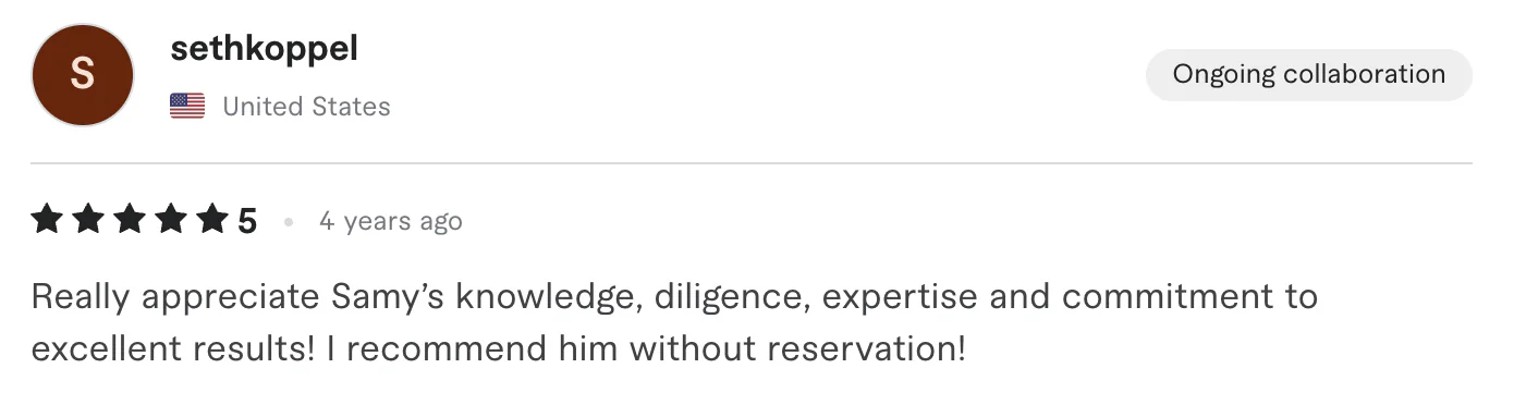 Five star review from sethkoppel, United States: Really appreciate Samy's knowledge, diligence, expertise and commitment to cellent results! I recommend him without reservation!